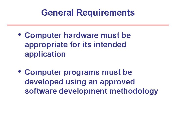 General Requirements • Computer hardware must be appropriate for its intended application • Computer