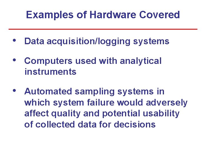 Examples of Hardware Covered • Data acquisition/logging systems • Computers used with analytical instruments