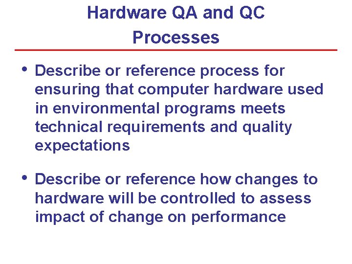 Hardware QA and QC Processes • Describe or reference process for ensuring that computer