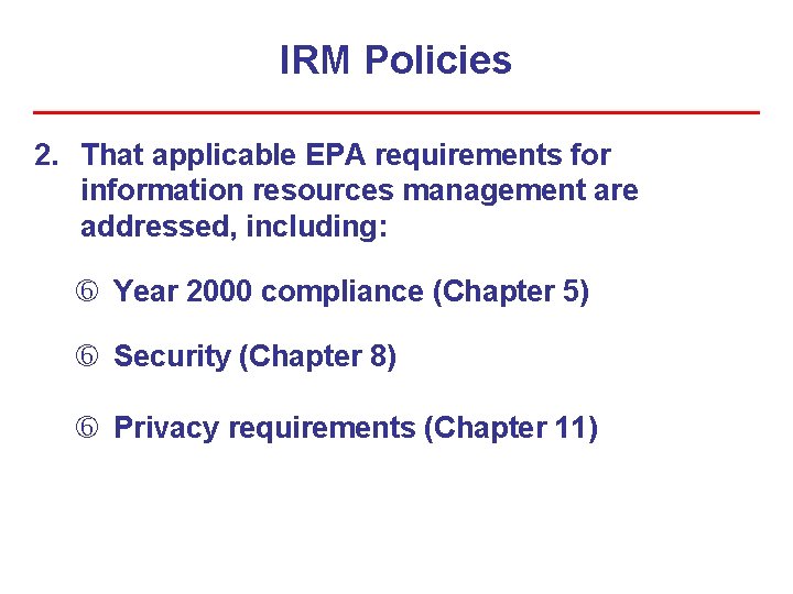 IRM Policies 2. That applicable EPA requirements for information resources management are addressed, including: