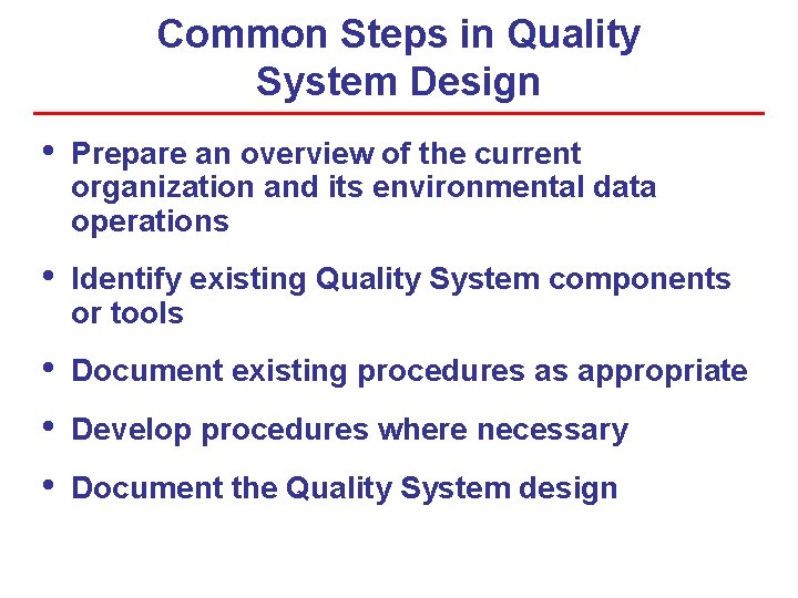 Common Steps in Quality System Design • Prepare an overview of the current organization