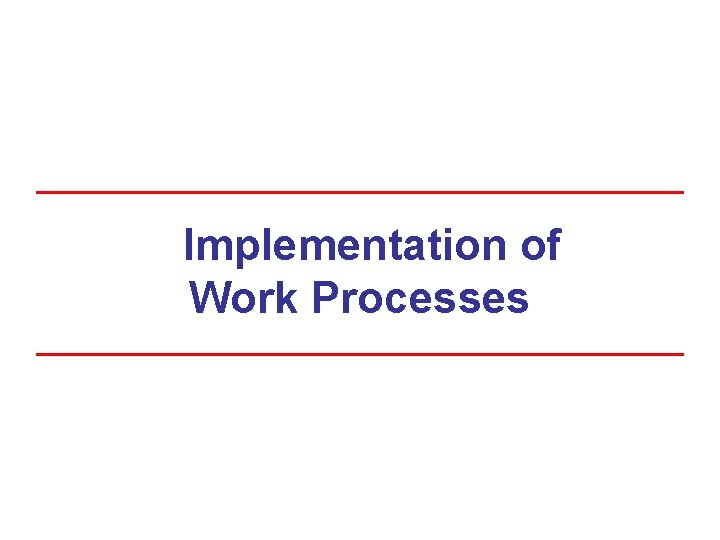 Implementation of Work Processes 