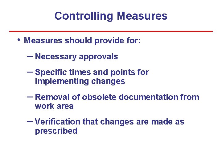 Controlling Measures • Measures should provide for: – Necessary approvals – Specific times and