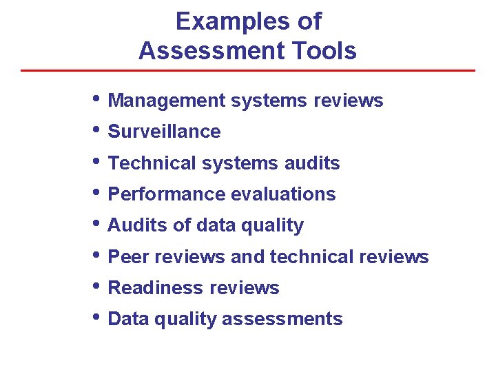 Examples of Assessment Tools • Management systems reviews • Surveillance • Technical systems audits