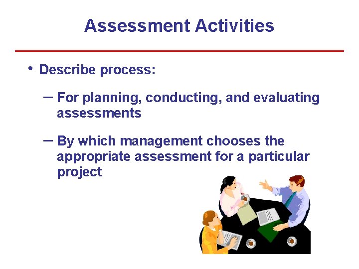 Assessment Activities • Describe process: – For planning, conducting, and evaluating assessments – By