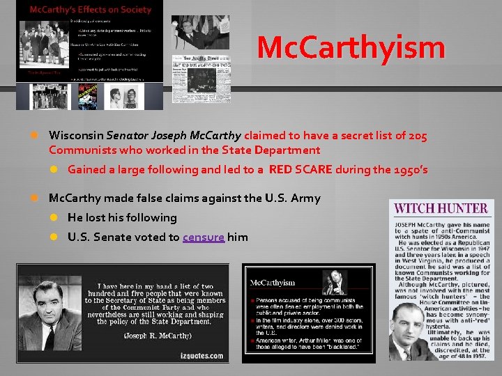 Mc. Carthyism Wisconsin Senator Joseph Mc. Carthy claimed to have a secret list of
