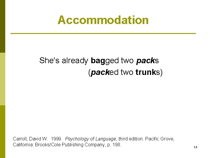 Accommodation She's already bagged two packs (packed two trunks) Carroll, David W. 1999. Psychology