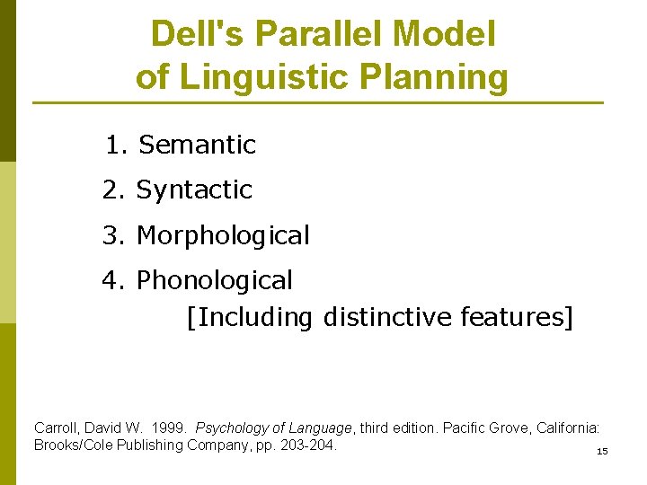 Dell's Parallel Model of Linguistic Planning 1. Semantic 2. Syntactic 3. Morphological 4. Phonological