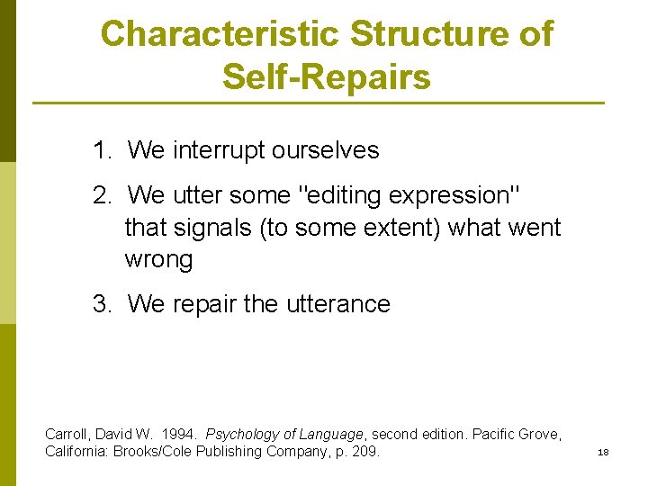 Characteristic Structure of Self-Repairs 1. We interrupt ourselves 2. We utter some "editing expression"