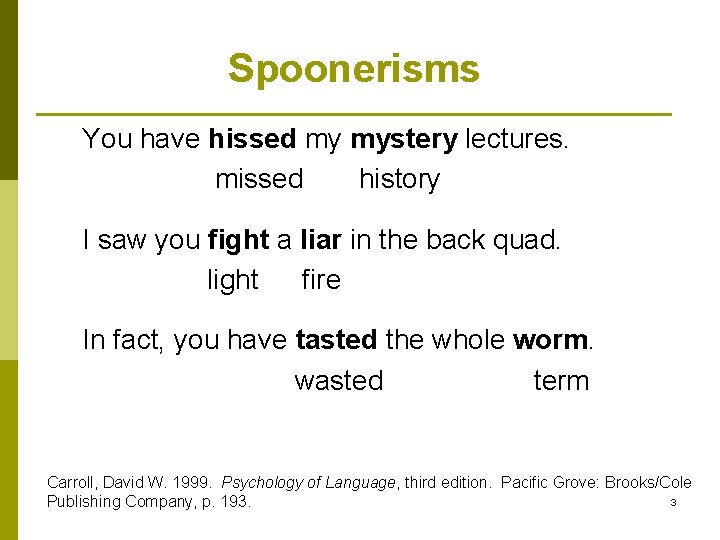 Spoonerisms You have hissed my mystery lectures. missed history I saw you fight a