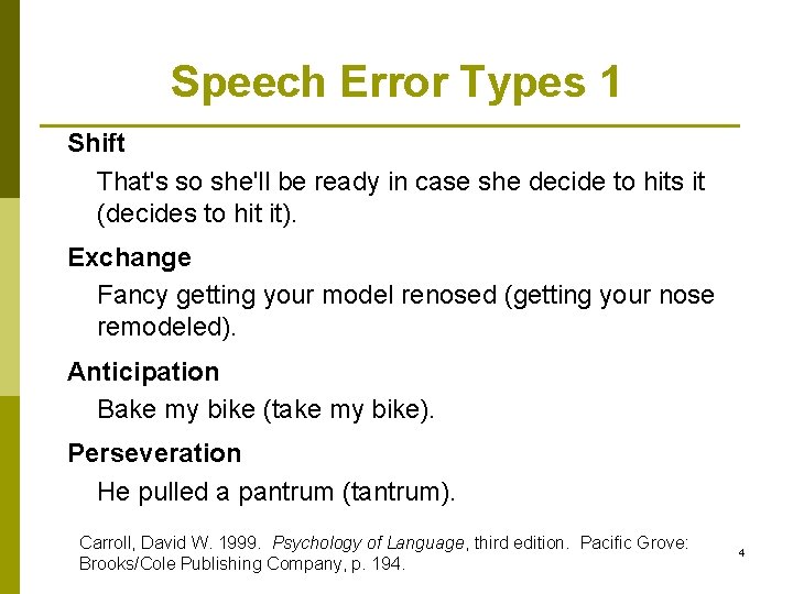 Speech Error Types 1 Shift That's so she'll be ready in case she decide
