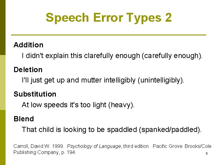 Speech Error Types 2 Addition I didn't explain this clarefully enough (carefully enough). Deletion