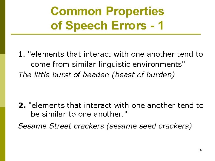 Common Properties of Speech Errors - 1 1. "elements that interact with one another