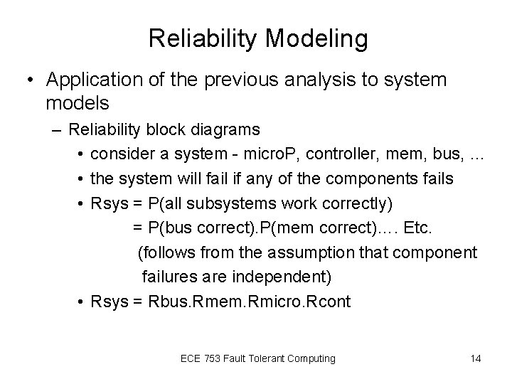 Reliability Modeling • Application of the previous analysis to system models – Reliability block Reliability Modeling • Application of the previous analysis to system models – Reliability block