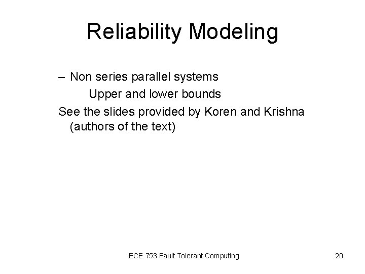 Reliability Modeling – Non series parallel systems Upper and lower bounds See the slides Reliability Modeling – Non series parallel systems Upper and lower bounds See the slides