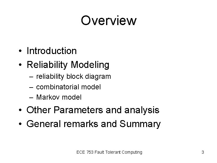 Overview • Introduction • Reliability Modeling – reliability block diagram – combinatorial model – Overview • Introduction • Reliability Modeling – reliability block diagram – combinatorial model –