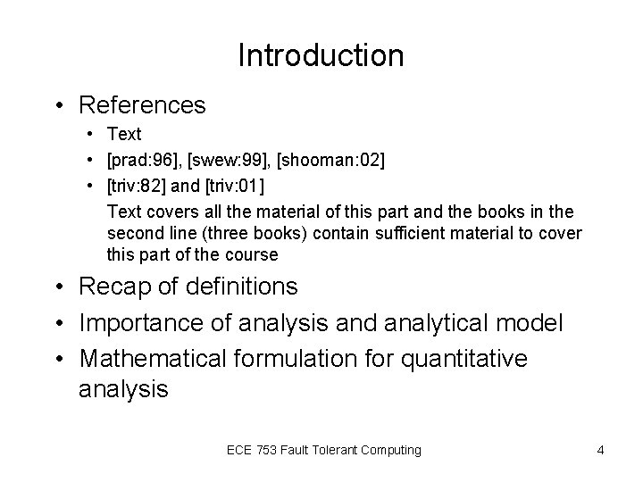 Introduction • References • Text • [prad: 96], [swew: 99], [shooman: 02] • [triv: