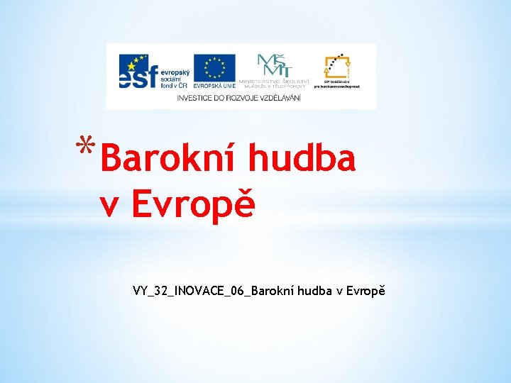 * Barokní hudba v Evropě VY_32_INOVACE_06_Barokní hudba v Evropě 