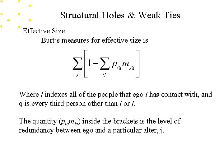 Structural Holes & Weak Ties Effective Size Burt’s measures for effective size is: Where