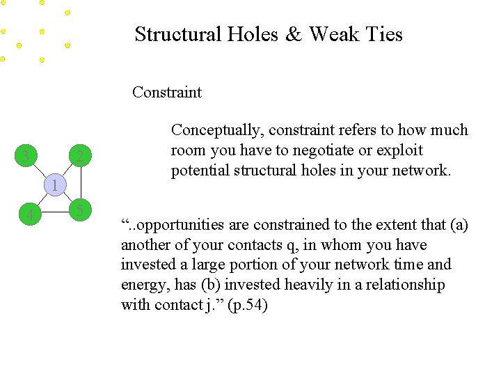 Structural Holes & Weak Ties Constraint 3 2 1 4 5 Conceptually, constraint refers