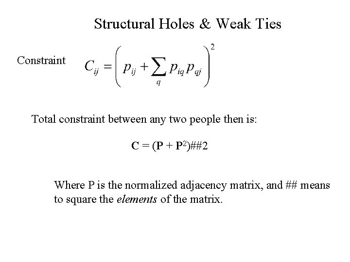 Structural Holes & Weak Ties Constraint Total constraint between any two people then is: