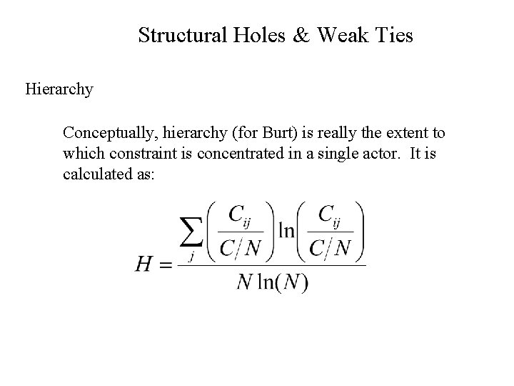 Structural Holes & Weak Ties Hierarchy Conceptually, hierarchy (for Burt) is really the extent
