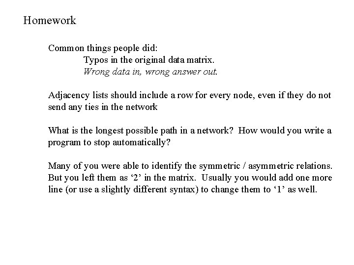 Homework Common things people did: Typos in the original data matrix. Wrong data in,