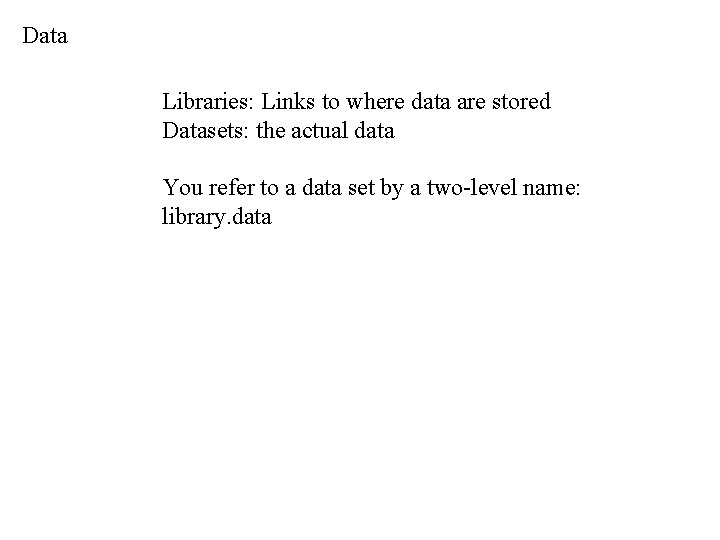 Data Libraries: Links to where data are stored Datasets: the actual data You refer