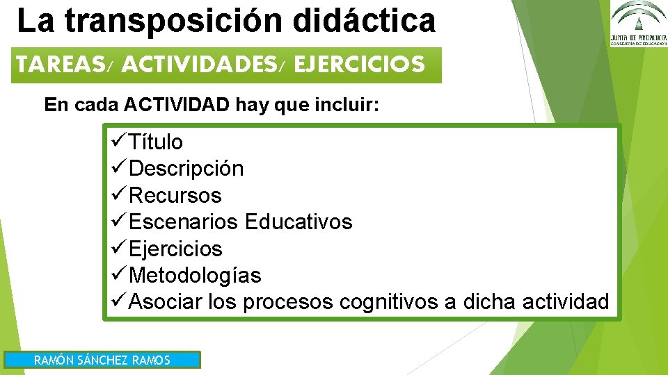 La transposición didáctica TAREAS/ ACTIVIDADES/ EJERCICIOS En cada ACTIVIDAD hay que incluir: üTítulo üDescripción