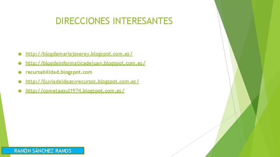 DIRECCIONES INTERESANTES http: //blogdemariajoserey. blogspot. com. es/ http: //blogdeinformaticadejuan. blogspot. com. es/ recursabilidad. blogspot.