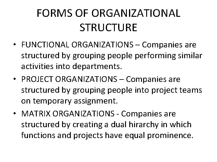 FORMS OF ORGANIZATIONAL STRUCTURE • FUNCTIONAL ORGANIZATIONS – Companies are structured by grouping people