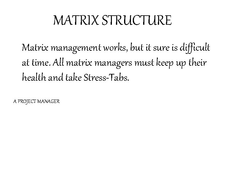 MATRIX STRUCTURE Matrix management works, but it sure is difficult at time. All matrix