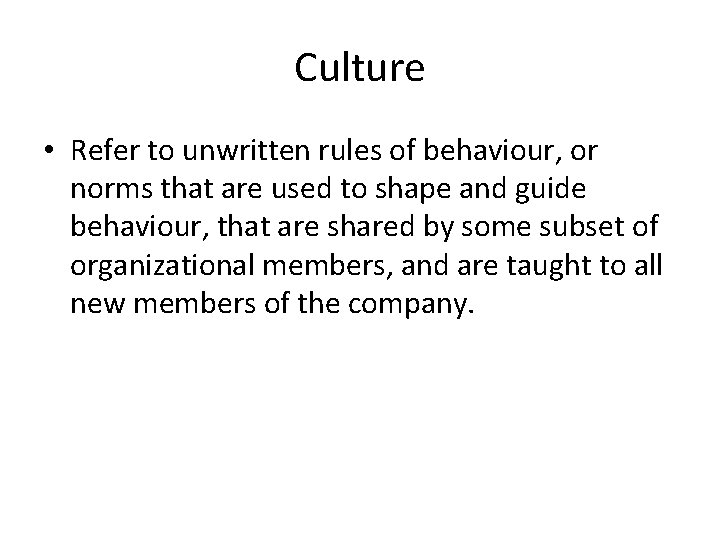 Culture • Refer to unwritten rules of behaviour, or norms that are used to