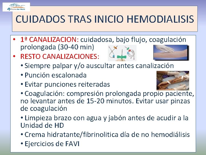 CUIDADOS TRAS INICIO HEMODIALISIS • 1ª CANALIZACION: cuidadosa, bajo flujo, coagulación prolongada (30 -40
