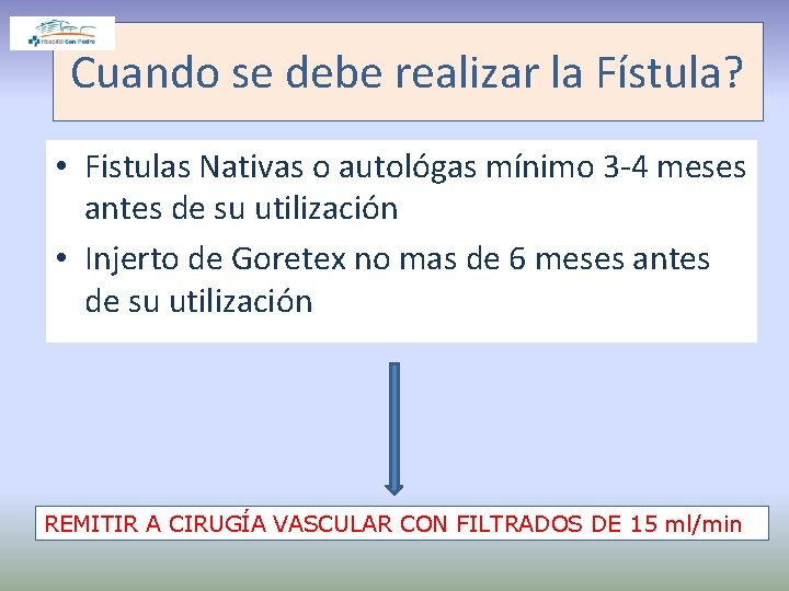 Cuando se debe realizar la Fístula? • Fistulas Nativas o autológas mínimo 3 -4