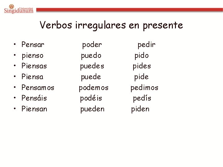 Verbos irregulares en presente • • Pensar pienso Piensas Piensa Pensamos Pensáis Piensan poder