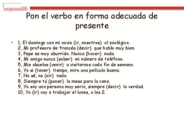 Pon el verbo en forma adecuada de presente • 1, El domingo con mi