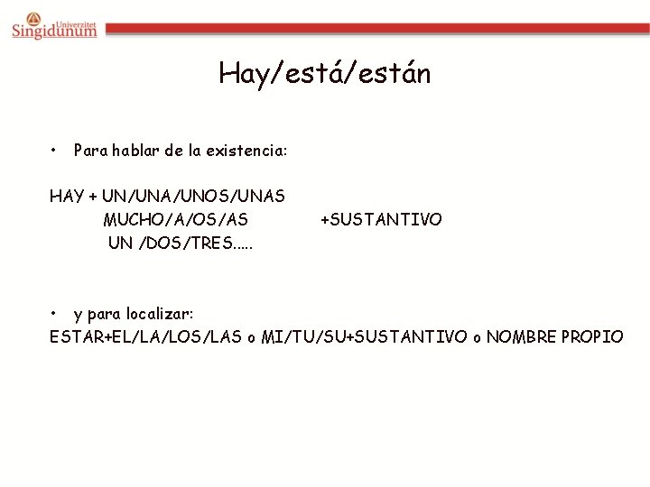 Hay/están • Para hablar de la existencia: HAY + UN/UNA/UNOS/UNAS MUCHO/A/OS/AS UN /DOS/TRES. .