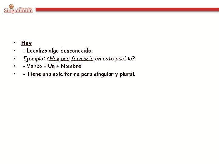  • • • Hay - Localiza algo desconocido; Ejemplo: ¿Hay una farmacia en