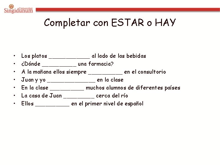 Completar con ESTAR o HAY • • Los platos ______ al lado de las