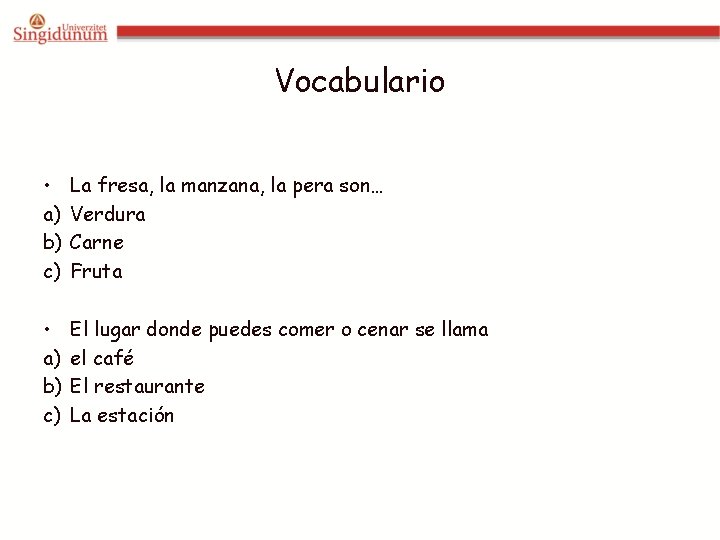 Vocabulario • a) b) c) La fresa, la manzana, la pera son… Verdura Carne