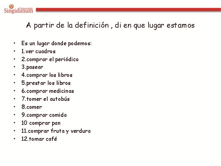 A partir de la definición , di en que lugar estamos • • •