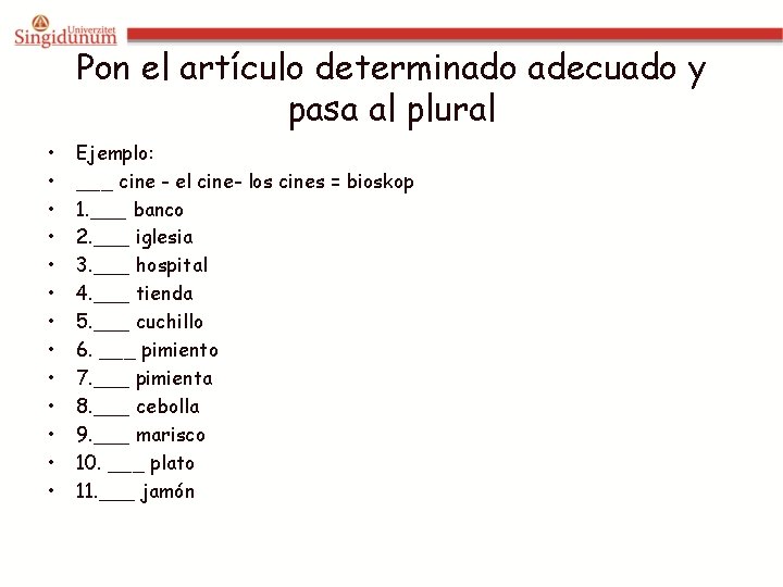 Pon el artículo determinado adecuado y pasa al plural • • • • Ejemplo: