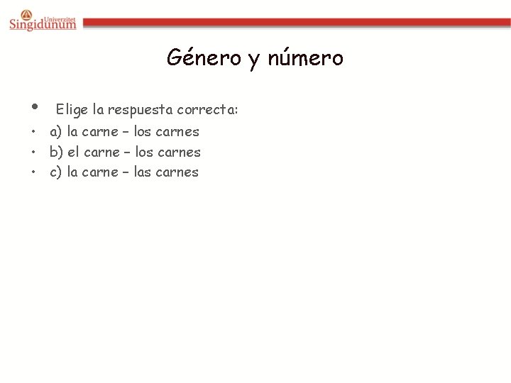 Género y número • Elige la respuesta correcta: • a) la carne – los