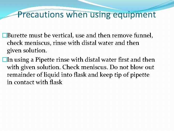 Precautions when using equipment �Burette must be vertical, use and then remove funnel, check