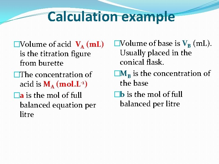 Calculation example �Volume of acid VA (m. L) is the titration figure from burette