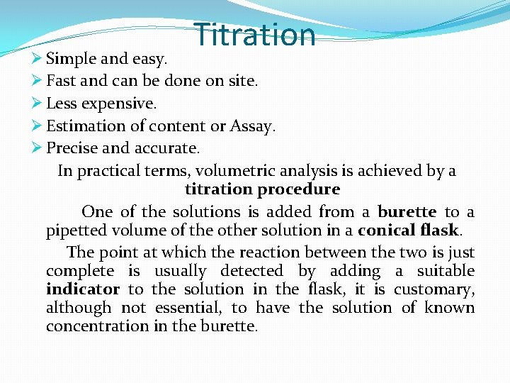 Titration Ø Simple and easy. Ø Fast and can be done on site. Ø