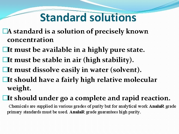 Standard solutions �A standard is a solution of precisely known concentration �It must be
