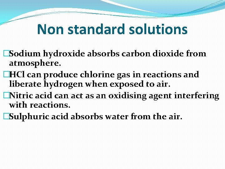 Non standard solutions �Sodium hydroxide absorbs carbon dioxide from atmosphere. �HCl can produce chlorine