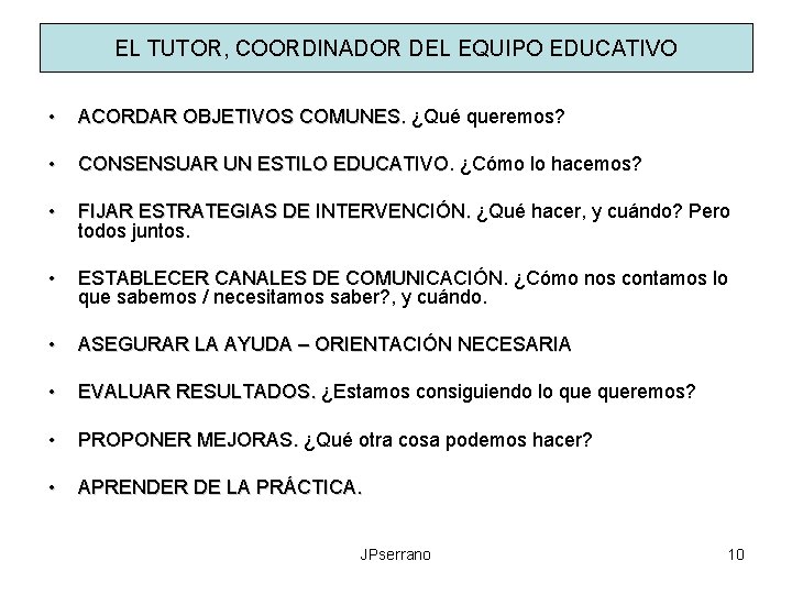 EL TUTOR, COORDINADOR DEL EQUIPO EDUCATIVO • ACORDAR OBJETIVOS COMUNES. ¿Qué queremos? • CONSENSUAR